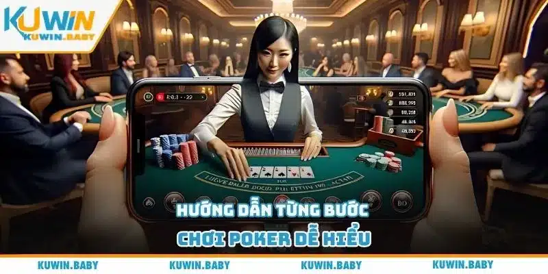 Hướng dẫn từng bước chơi Poker dễ hiểu