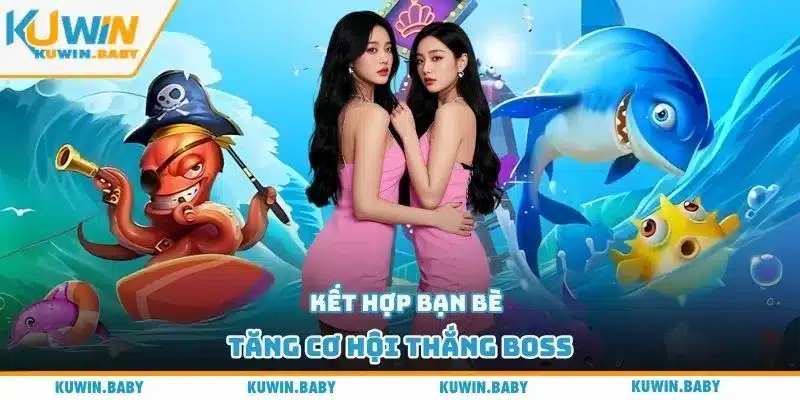 Kết hợp bạn bè, tăng cơ hội thắng Boss