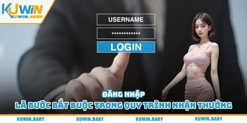 Đăng nhập là bước bắt buộc trong quy trình nhận thưởng