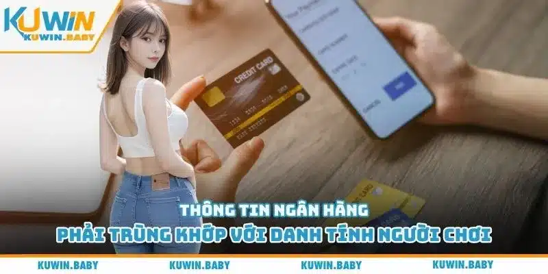 Thông tin ngân hàng phải trùng khớp với danh tính người chơi