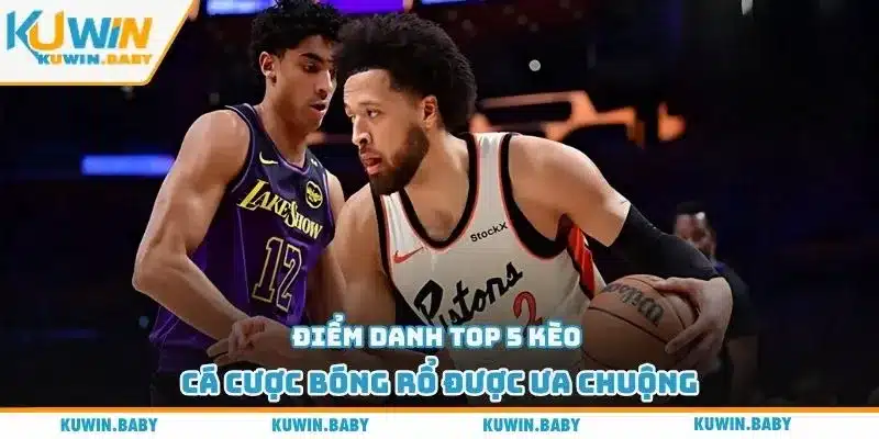 Điểm danh top 5 kèo cá cược bóng rổ được ưa chuộng