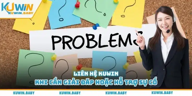 Liên hệ Kuwin khi cần giải đáp hoặc hỗ trợ sự cố