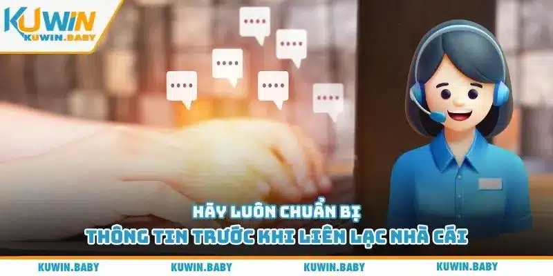 Hãy luôn chuẩn bị thông tin trước khi liên lạc nhà cái